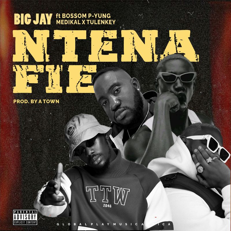 Big Jay – Ntena Fie ft Bosom P-Yung, Medikal x Tulenkey (Prod By Atown)
