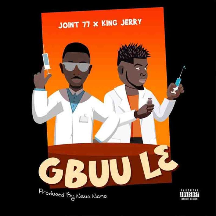 Joint 77 – Gbuule ft King Jerry (Prod By Nsuo Nana)