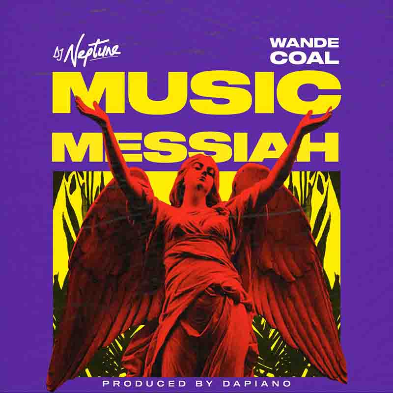 DJ Neptune - Music Messiah ft Wande Coal (Prod by Dapiano)