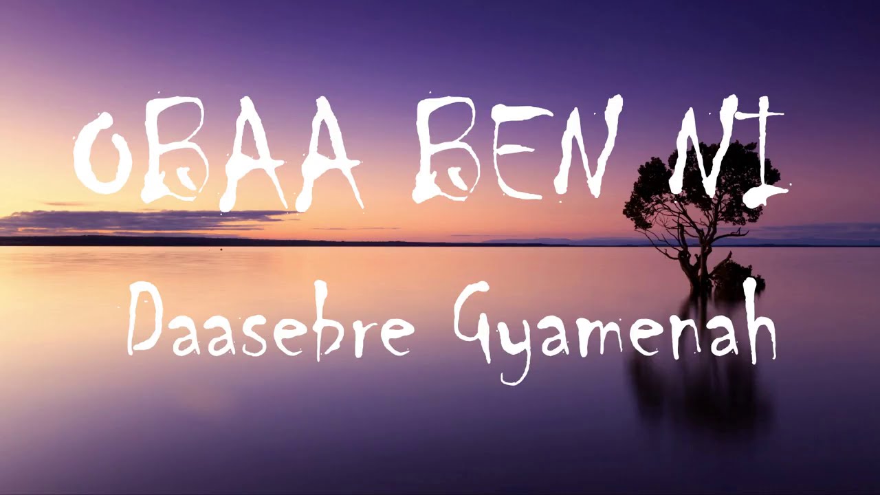 Daasebre Gyamenah - Obaa Ben Ni