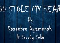 Daasebre Gyamenah - U Stole My Heart ft. Scooby Selar