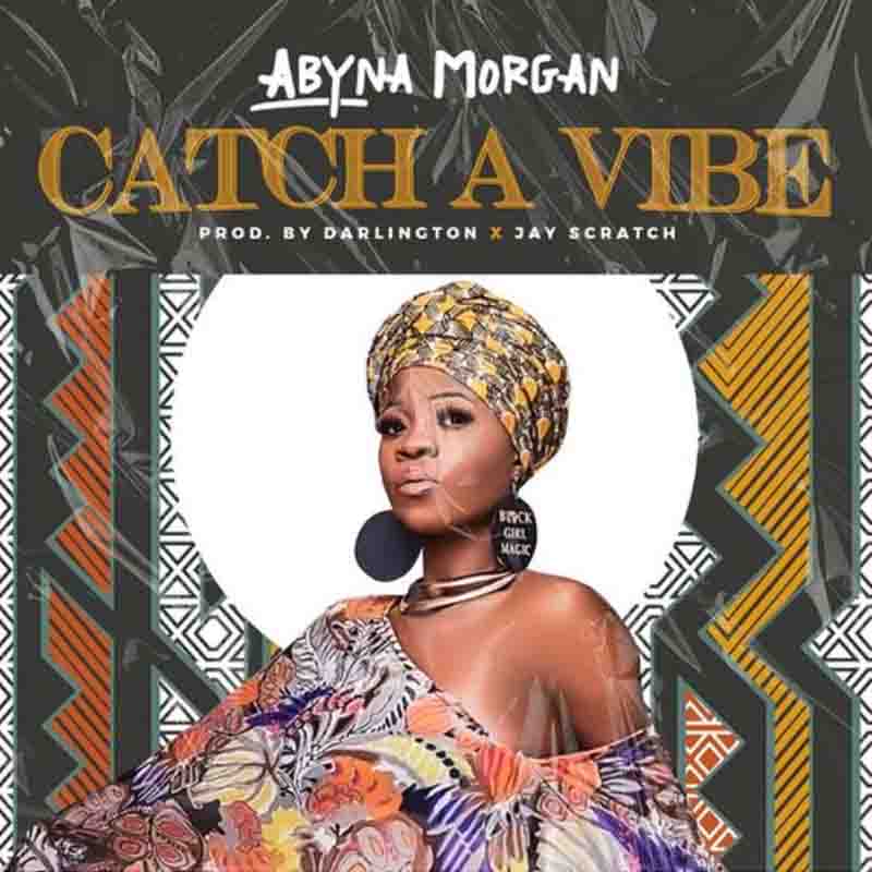 Abyna Morgan - Catch A Vibe (Prod by Darlington and Jay Scratch)