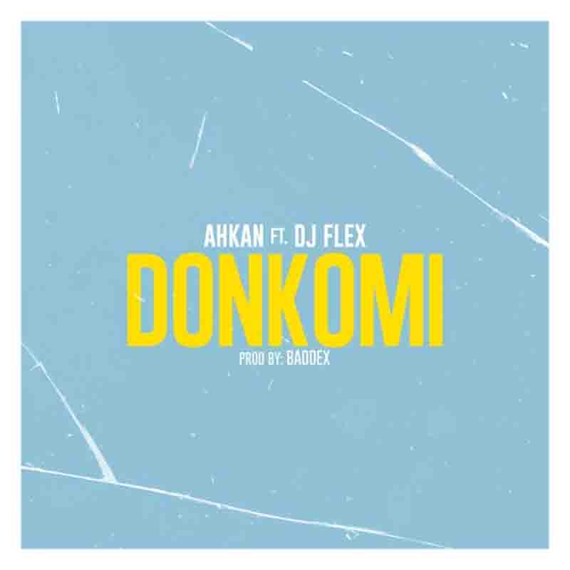 Ahkan - Donkomi ft DJ Flex (Prod by Baddest)