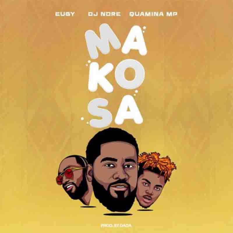 DJ Nore - Makosa ft Eugy x Quamina MP (Prod by Dada)