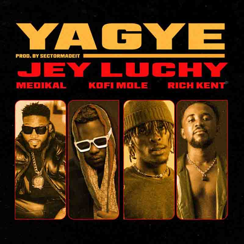 Jey Luchy - Yagye ft Rich Kent x Kofi Mole x Medikal (Prod. By SectorMadeIt)