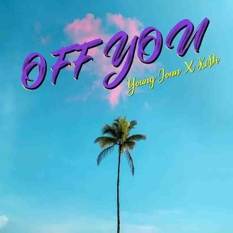Young Jonn - Off You ft. KiDi (Prod. by Young John)