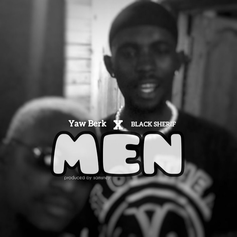 Yaw Berk – Men Ft. Black Sherif Mp3 Download | Kussmanproduction
