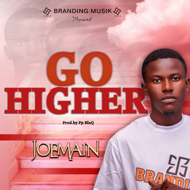 Joemain - Go Higher (Prod By Pp BlaQ)