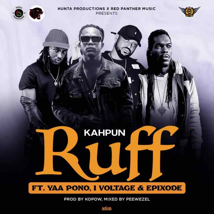 Kahpun – Ruff Ft Epixode x I-Voltage x Yaa Pono (Prod. by Kopow)