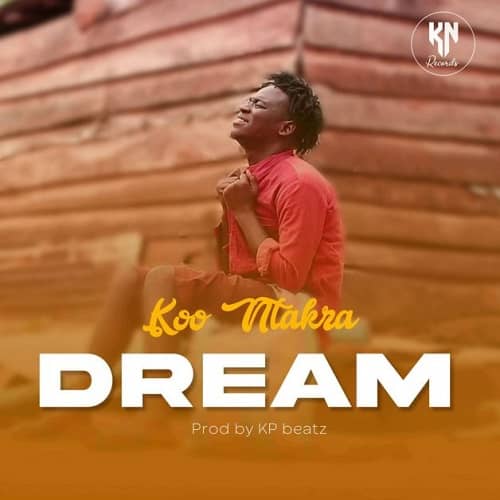 Koo Ntakra - Dream (Prod By KP Beatz)