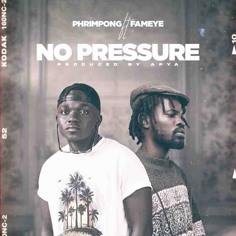 Phrimpong - No Pressure ft Fameye (Prod by Apya)