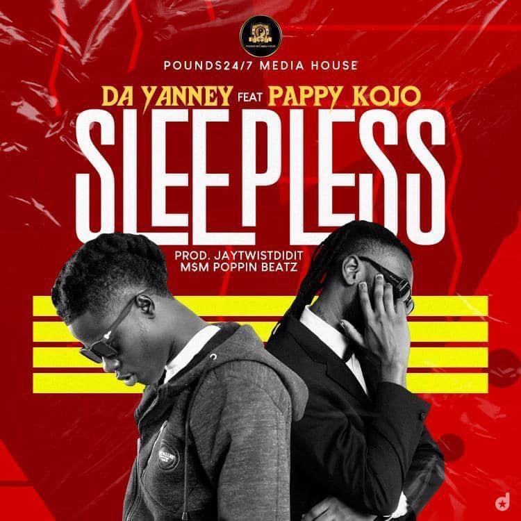 Da Yanny – Sleepless Ft Pappy Kojo (Prod. by JayTwistDidIt)