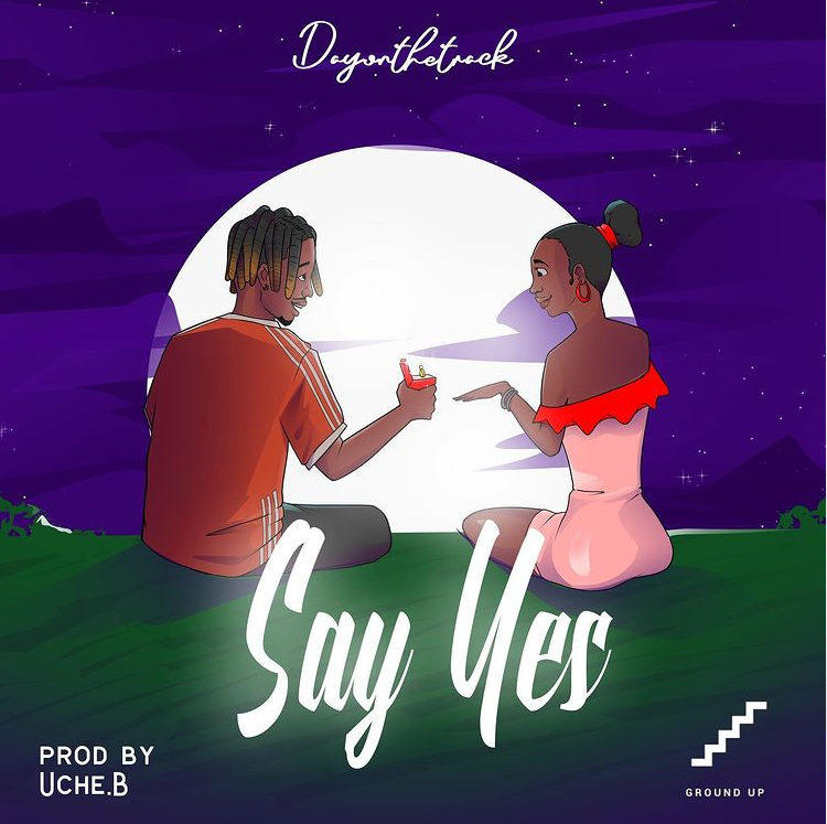 Dayonthetrack - Say Yes (Prod. by Uche B)