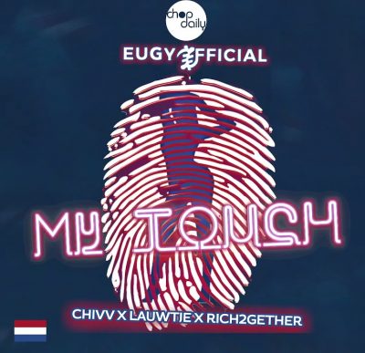 Eugy x Chop Daily – My Touch (Dutch Remix) Ft Chivv, Lauwtie & Rich2Gether