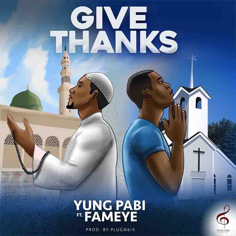 Yung Pabi - Give Thanks Ft Fameye (Prod By Plugn6ix)
