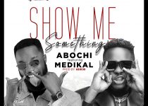 Abochi – Show Me Something ft Medikal (Prod. By Abochi)