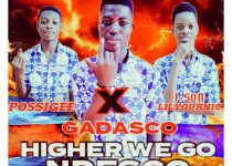 Gadasco Wan - Higher We Go (NDESCO) Ft. Possigee x 1 Son Lilyournic (Mixed by De Beatgod)