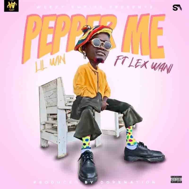 Lil Win – Pepper Me ft. Lex Wani (Prod by DopeNation)