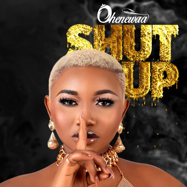 Ohenewaa - Shut Up Mp3 Download | Kussmanproduction