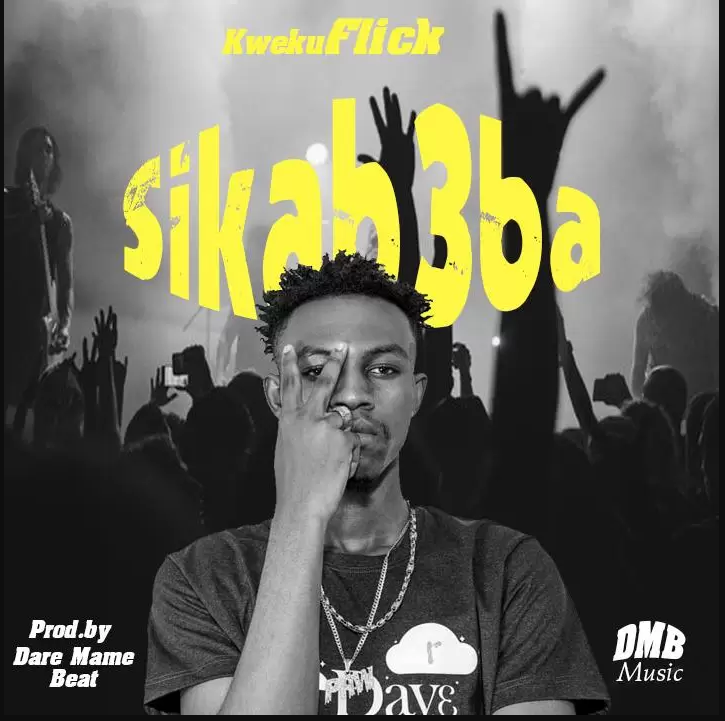 Kweku Flick – Sika B3ba (Prod By Dare Mame Beat)
