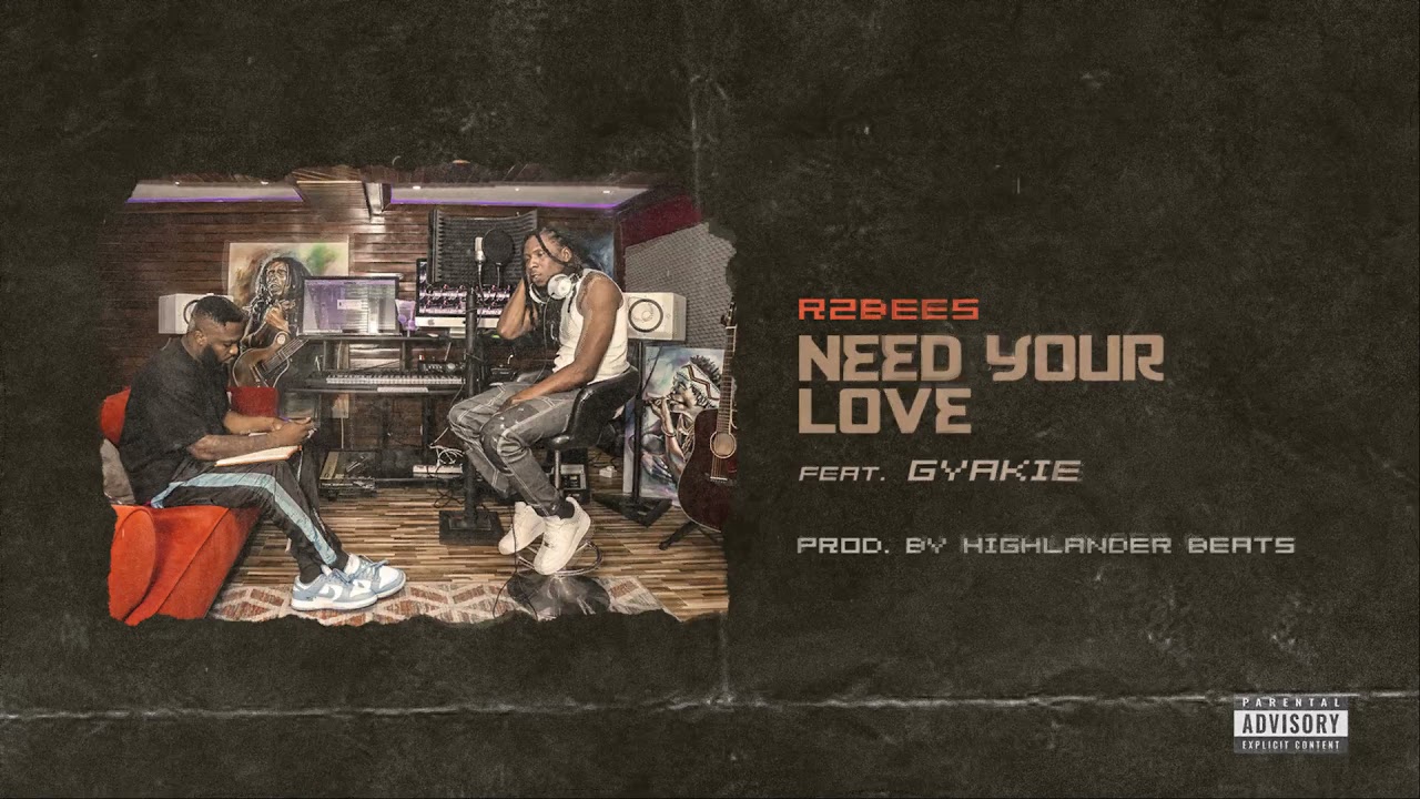 R2Bees – Need Your Love ft. Gyakie Mp3 Download | Kussmanproduction