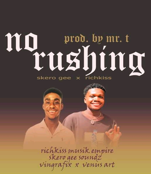 Skero Gee - No Rushing ft. RichKiss (Prod. By Mr. T)
