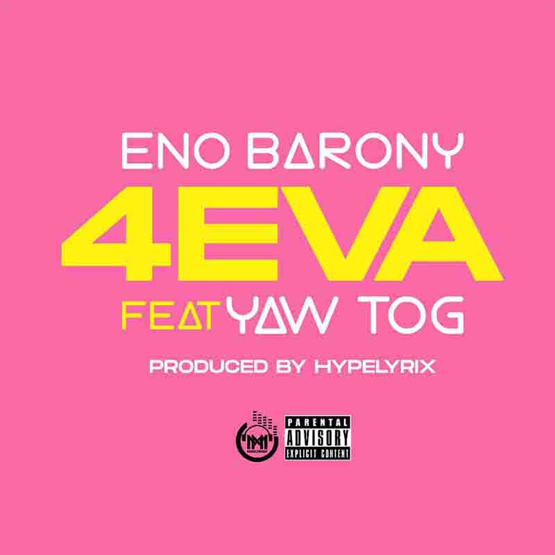 Eno Barony - 4eva ft Yaw Tog (Prod By Hyperlyrix)