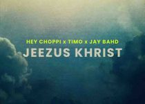 Hey Choppi – Jeezus Khrist (Remix) ft. Jay Bahd & Timo