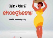 Joint 77 x Dicha - Ekoegbeemi (Mixed by Drummerboy Y-Kay)