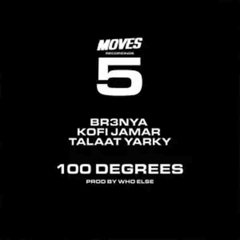 Kofi Jamar - 100 Degrees Ft Br3nya x Talaat Yarky (Prod By Whoelse)