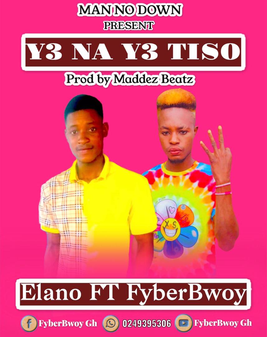 Elano - Y3 Na Y3 Teso ft FyberBwoy (Prod by Maddez Beatz)