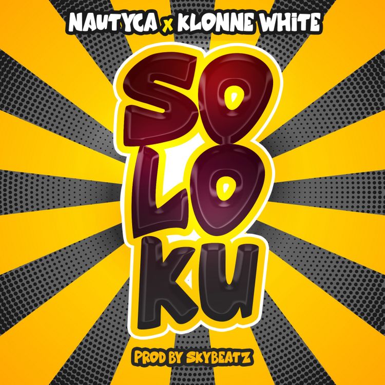 Nautyca – Soloku ft. Klonne White (Prod. by Skybeatz)