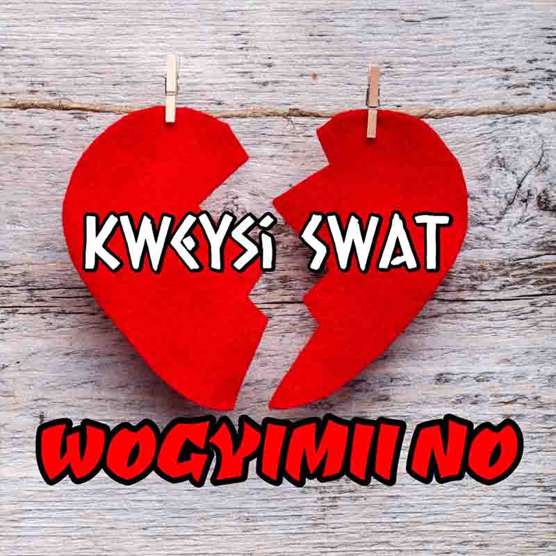 Kweysi Swat - Wogyimii No (Broken Heart Anthem)