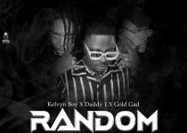 Kelvyn Boy - Random Ft Daddy1 & Gold Gad