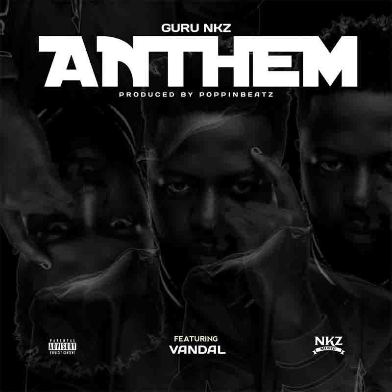 Guru Nkz - Anthem ft Vandal (Prod by Poppin Beatz)