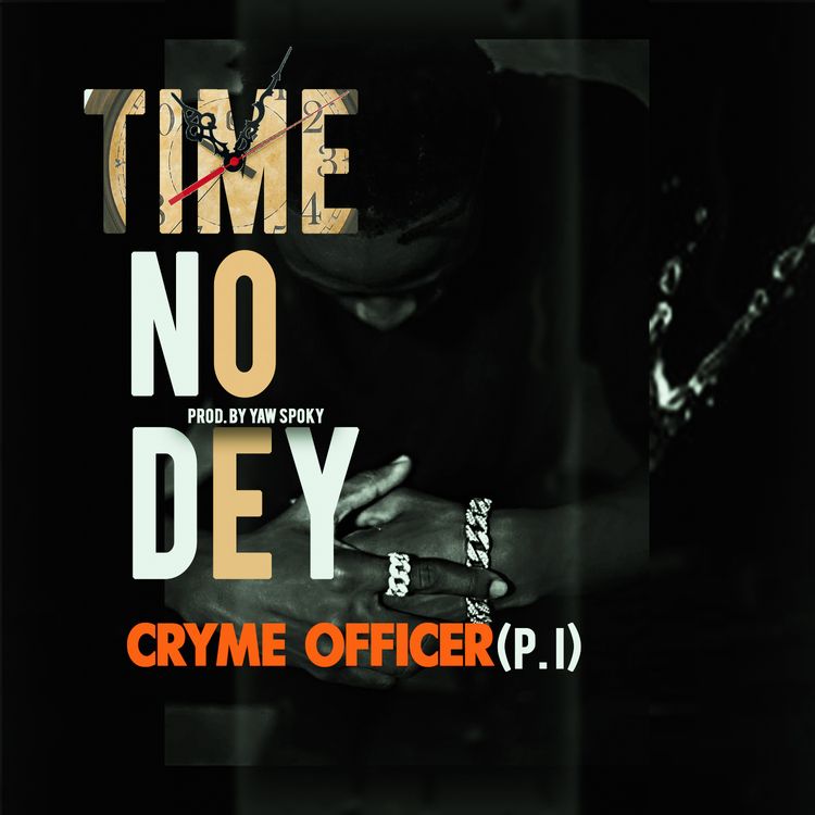 Cryme Officer – Time No Dey (Prod. by Yaw Spoky)