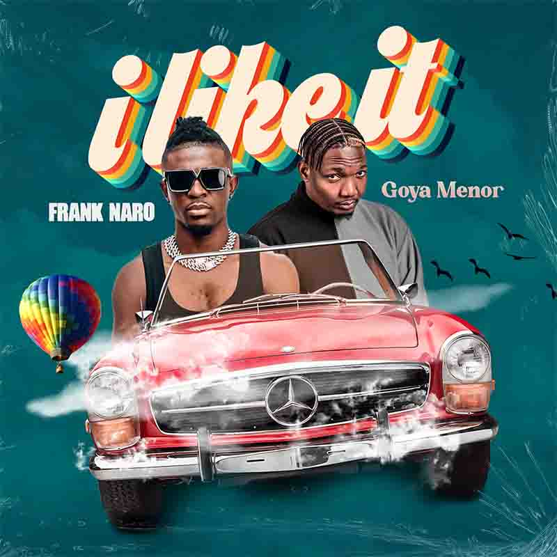 Frank Naro - I Like It ft Goya Menor (Prod by Paris Beatz)