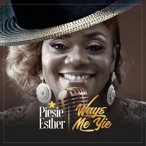 Piesie Esther – Wayɛ Me Yie