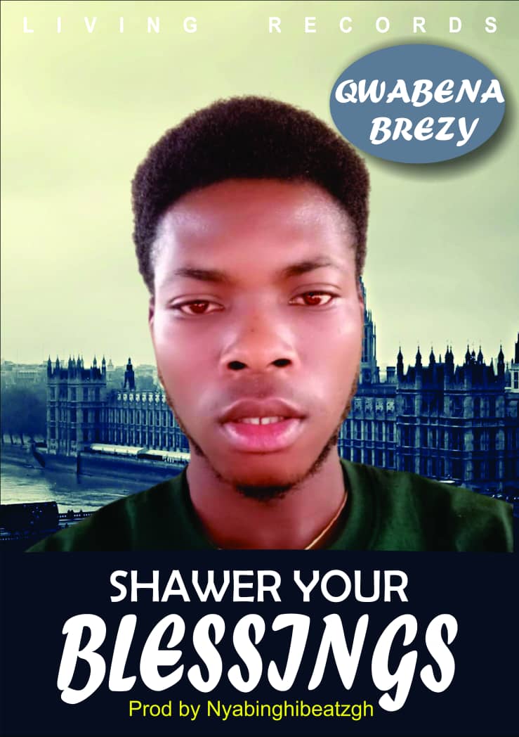 Qwabena Brezy - Shawer Your Blessings (Prod. by Nyabinghibeat 