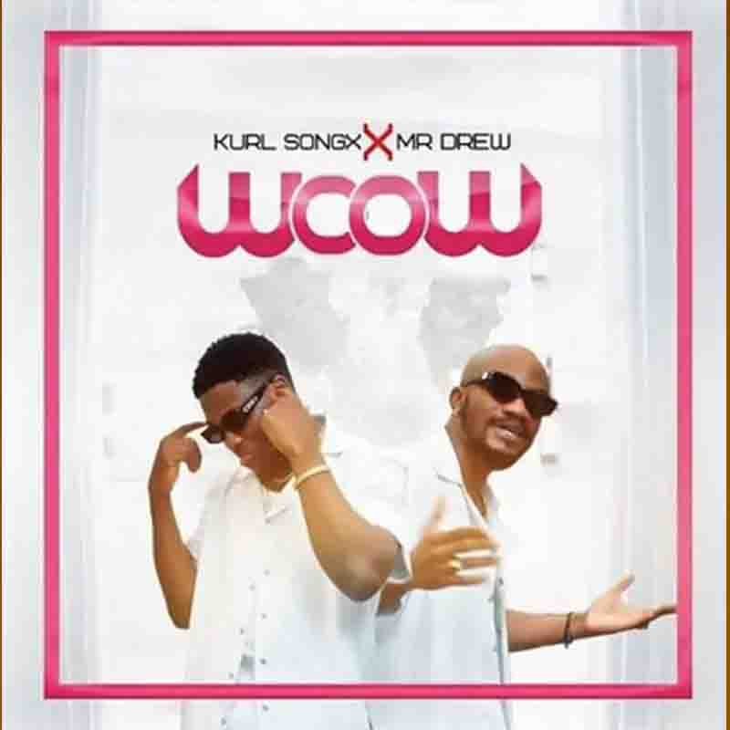 Kurl Songx - Wow ft Mr Drew