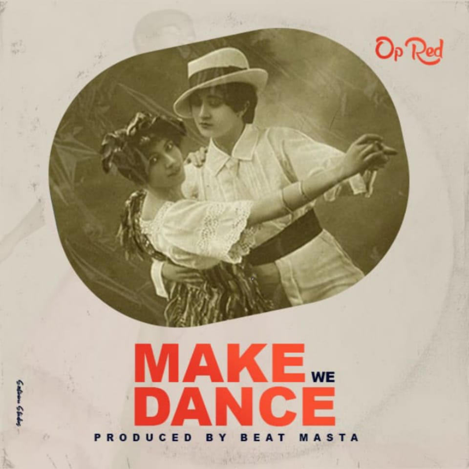 OP Red - Make We Dance (Prod by Beat Masta)
