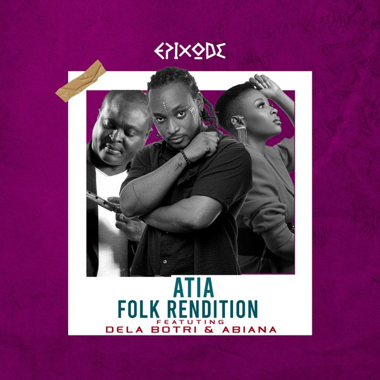 Epixode - Atia (Folk Rendition) ft Abiana & Dela Botri (Prod by GomezBeatx)