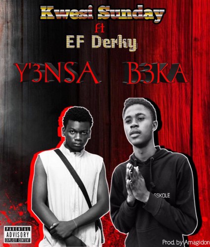Kwesi Sunday - Yensa Beka Ft. EF Derky (Prod. by Amagidon)