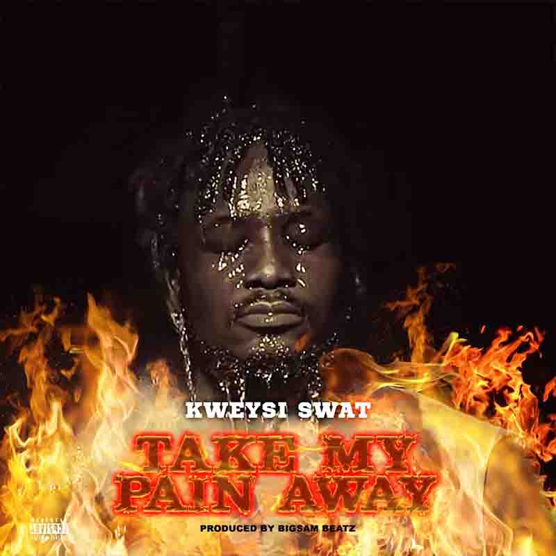 Kweysi Swat - Take My Pain Away (Prod by Bigsam)