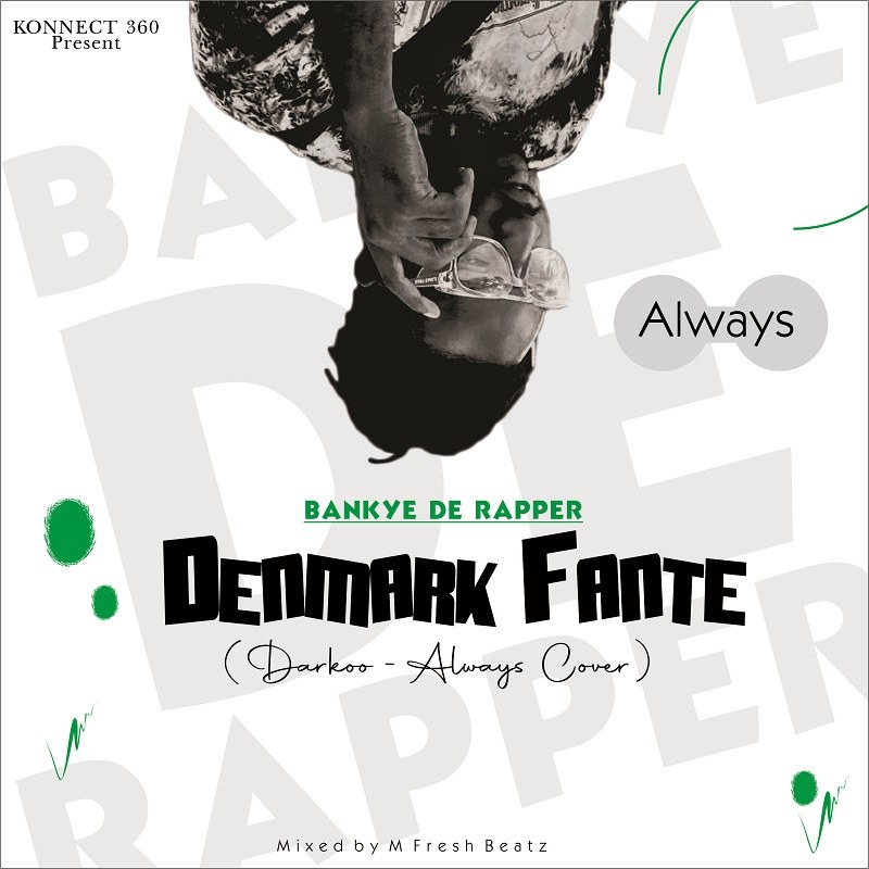 Bankye De Rapper - Denmark Fante (Darkoo - Always Cover) (Mixed by M-fresh Beatz)