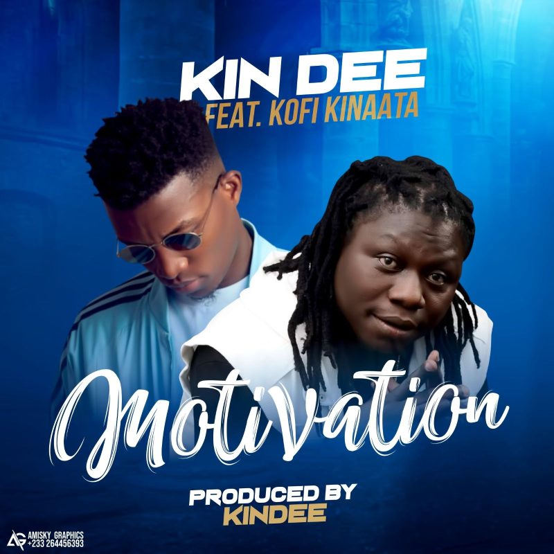 Kin Dee – Motivation Ft. Kofi Kinaata (Prod by Kin Dee)