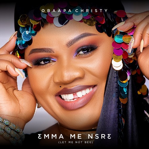 Obaapa Christy – Emma Me Nsre (Let Me Not Beg)