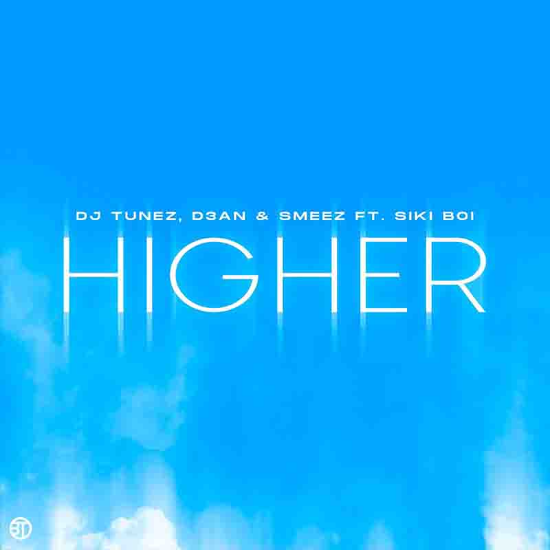 DJ Tunez, D3AN & Smeez - Higher ft Siki Boi