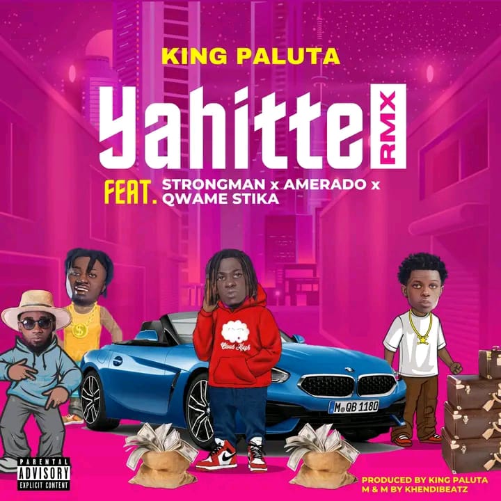 King Paluta – Yahitte (Remix) Ft. Strongman, Amerado, Qwame Stika & Andy Dosty (Prod by King Paluta)