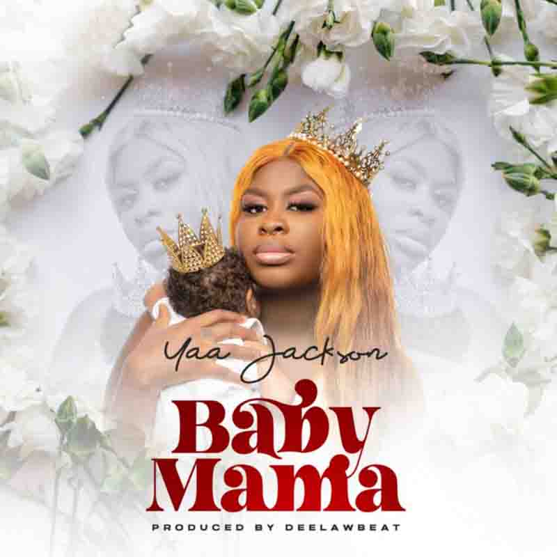 Yaa Jackson - Baby Mama (Prod by Deelaw Beat)